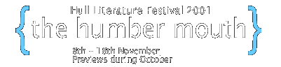 Hull Literature Festival 2001 
 the humber mouth 
8th - 18th November
Previews during October