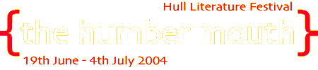 Hull Literature Festival 2004 
 the humber mouth  19th June - 4th July 2004